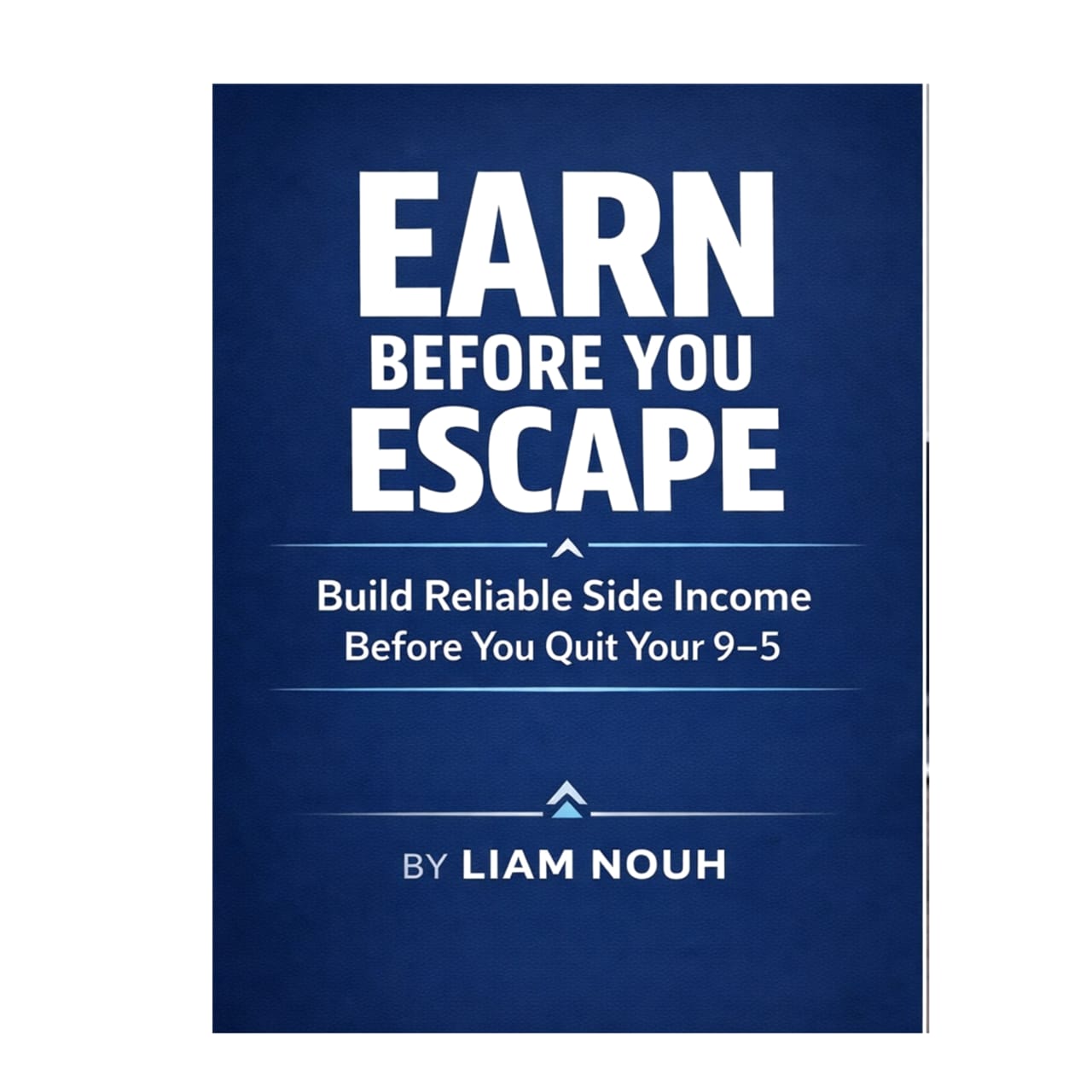 Earn Before You Escape : Build Side Income Before Quitting Your Job (eBook)
